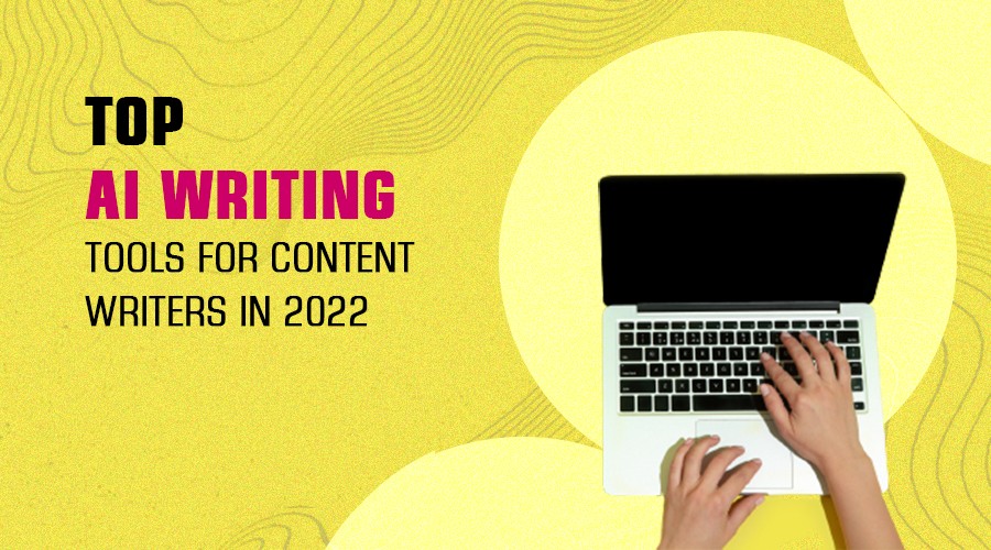 Top 7 AI Content Writing Tools for Writers and Marketers in 2022